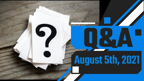 Weekly Q&A - August 5th, 2021