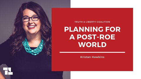 Kristan Hawkins: Planning for a Post-Roe World