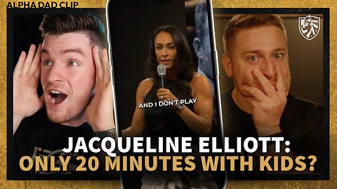 REACTION | Jacqueline Elliott - ONLY 20 Minutes a Day with Kids? | Alpha Dad Clip
