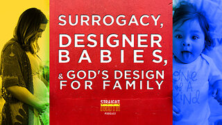 Surrogacy, Designer Babies, and God's Design for Family