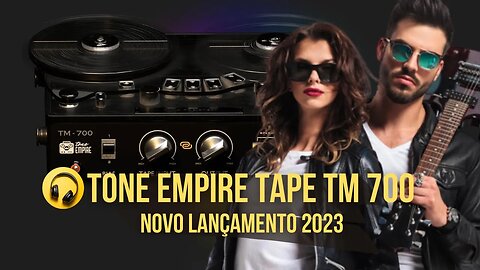 Tape Tone Empire TM 700 Lançamento 2023