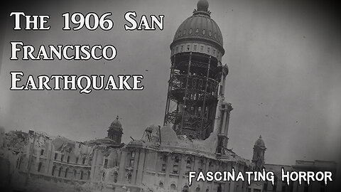 The 1906 San Francisco Earthquake | Fascinating Horror