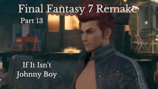 Final Fantasy 7 Remake Part 13 : If It Isn't Johnny Boy