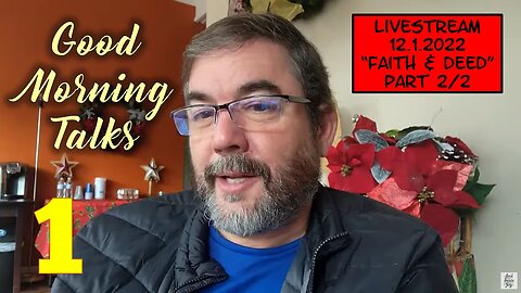 First LIVESTREAM - Good Morning Talk on December 1 2022 - "Faith & Deed" Part 2/2