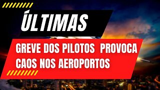 GREVE DE PILOTOS GERA CAOS NOS AEROPORTOS DO PAÍS
