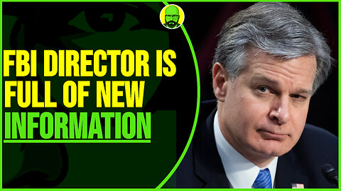 FBI DIRECTOR IS FULL OF NEW INFORMATION