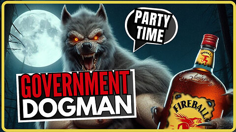 Government Dogman and Fireball Friday - Open lines show