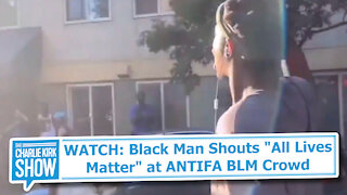 WATCH: Black Man Shouts "All Lives Matter" at ANTIFA BLM Crowd