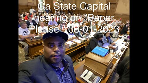 Paper Please | Ga Capital Paper Ballots Please hearing 08-01-2023