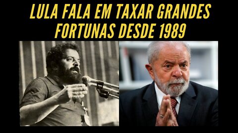 Lula quer taxar grandes fortunas desde 1989 - Mas nunca apresentou projeto quando esteve no governo