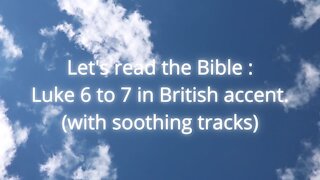 Let's Read the Bible - Luke 6 to 7 KJV in British Accent