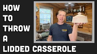 How To Throw A Lidded Casserole