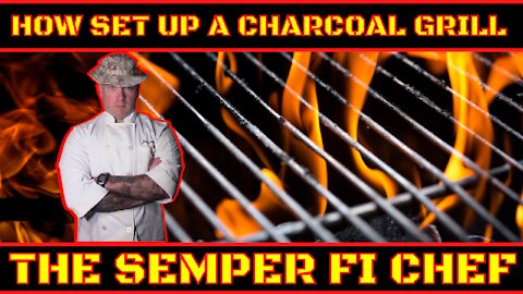 HOW TO SET UP YOUR CHARCOAL GRILL PROPERLY. THE SEMPER FI CHEF Jason Hertha