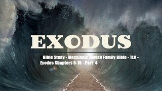 Bible Study - Messianic Jewish Family Bible - TLV - Exodus Chapters 5-15 - Part 4