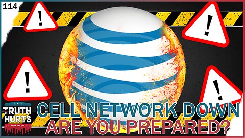 Truth Hurts #114 - Cellular Network Down; Were You Prepared???