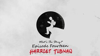 Harriet Tubman "What's the Story?" Episode 14