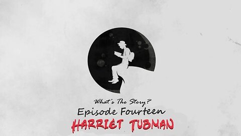 Harriet Tubman "What's the Story?" Episode 14