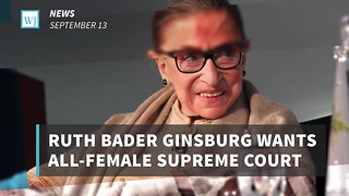 Ruth Bader Ginsburg Wants All-Female Supreme Court