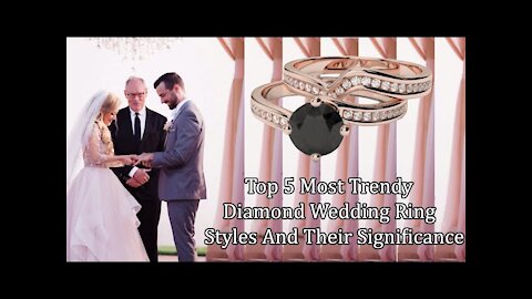 Top 5 Wedding Ring Styles Trends 2021