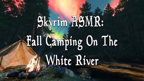 Fall Asleep Fast | Skyrim Camping On The White River | Soothing Nature Sounds & Aurora Visuals