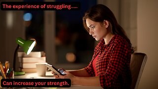 The experience of struggling can increase your strength.