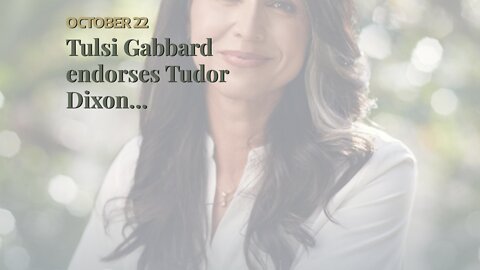 Tulsi Gabbard endorses Tudor Dixon…