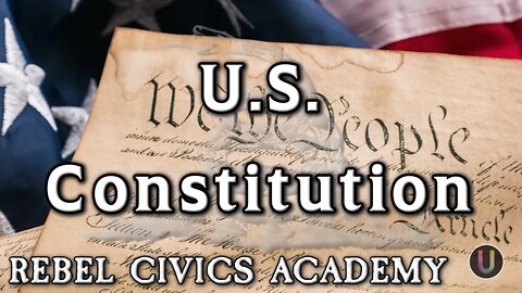 [Rebel Civics Academy] U.S. Constitution