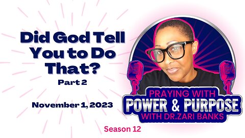 PODCAST: S12E23 Did God Tell You to Do That? Part 2 | Dr. Zari Banks | Nov. 1, 2023 - PWPP