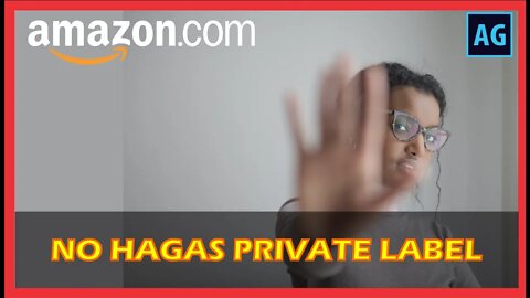 NO HAGAS PRIVATE LABEL!! - Vender en Amazon