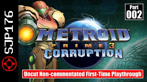 Metroid Prime 3: Corruption [Trilogy]—Part 002—Uncut Non-commentated First-Time Playthrough