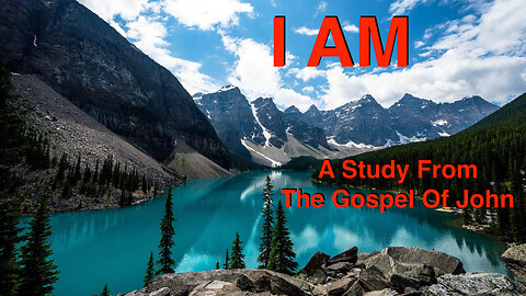 I AM: A Study From The Gospel of John