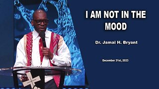 Dr. Jamal H. Bryant, I'M NOT IN THE MOOD - December 31st, 2023
