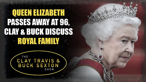 Queen Elizabeth Passes Away at 96, Clay & Buck Discuss Royal Family [Audio Only]