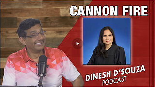 CANNON FIRE Dinesh D’Souza Podcast Ep831