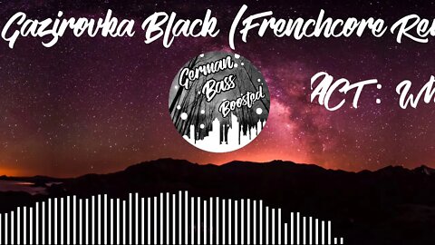 Gazirovka - Black (Frenchcore Remix BassBoosted)