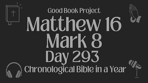 Chronological Bible in a Year 2023 - October 20, Day 293 - Matthew 16, Mark 8