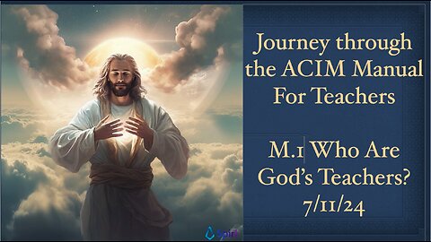 Journey through the Manual For Teachers; M.1. Who Are God's Teachers?, 7/11/24