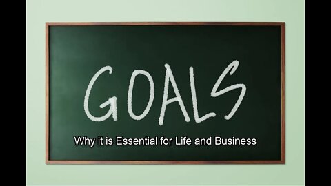 Goal Setting - Why it is essential for success in Life and Business (Video 1)