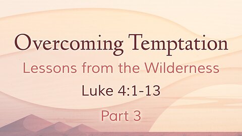 May 19, 2024 - Sunday AM MESSAGE - Overcoming Temptation, Part 3 (Luke 4:1-13)