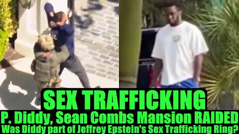 P. Diddy, Sean Combs Mansion RAIDED for SEX TRAFFICKING - Was Diddy part of Jeffrey Epstein's Sex Trafficking Ring? BUT Trump is "Dangerous"