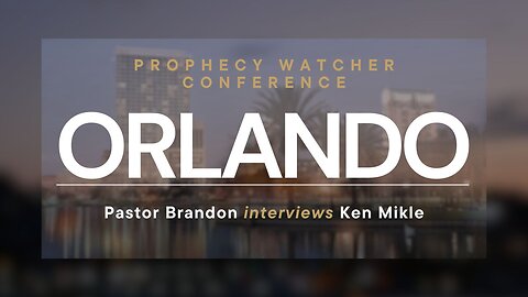 Pastor Brandon Interviews Ken Mikle - from Orlando’s Prophecy Watcher Conference