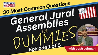 Jural Assemblies for Dummies | Answers To The 30 Most Commonly-Asked Questions To Taking Your Country Back And Returning The Power To “We The People” By Using Jural Assemblies (Episode 1 of 3) | Josh Lehman