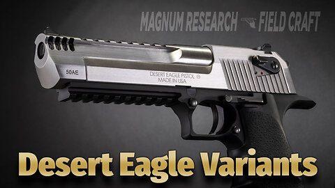 Magnum Research Field Craft: Desert Eagle Variants