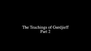 The Teachings of Gurdjieff - Part 2