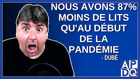 Nous avons 87% moins de lits qu'au début de la pandémie. Dit Dubé