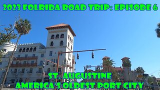 2023 FLORIDA ROAD TRIP: EPISODE 6 ST. AUGUSTINE: AMERICA'S OLDEST PORT CITY