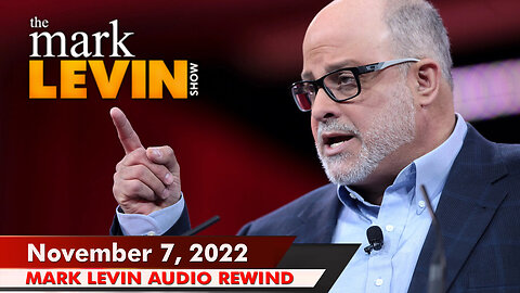 🔴 Mark Levin 11/07/22 | Mark Levin Audio Rewind | Mark Levin Podcast | LevinTV