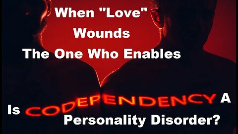 Is Codependency a Personality Disorder? When Love Wounds The Enabler