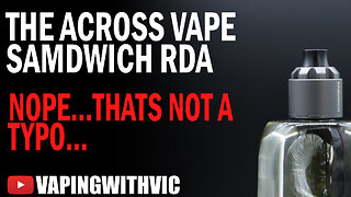 The Across Vape Samdwich RDA - The what now?