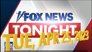 Fox News Tonight 04-25-2023